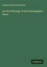 Samuel Osborne Habershon - On the Pathology of the Pneumogastric Nerve