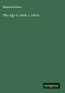 Edward Wallace - The Age of Lead. A Satire