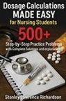Stanley Lawrence Richardson - Dosage Calculations Made Easy for Nursing Students