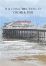 Christopher Simpson - The Construction of Cromer Pier
