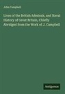 John Campbell - Lives of the British Admirals, and Naval History of Great Britain, Chiefly Abridged from the Work of J. Campbell