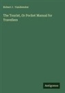 Robert J . Vandewater - The Tourist, Or Pocket Manual for Travellers
