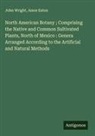 Amos Eaton, John Wright - North American Botany ; Comprising the Native and Common Sultivated Plants, North of Mexico : Genera Arranged According to the Artificial and Natural Methods