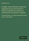 Georges Cuvier - Le Règne Animal distribué d'après son organisation pour servir de base à l'histoire naturelle des animaux, et d'introduction à l'anatomie comparée