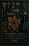 Melina Orea - SI VOUS ÊTES DÉSIGNÉ POUR SURVIVRE - TRANSFORMATION LE MYSTÈRE DU SAINT-GRAAL UN ROMAN MÉTAPHYSIQUE TOME I