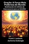 Zacharias Godseagle, Frank C. Laubach - Oração - A Força Mais Poderosa do Mundo - Mobilizando 10 milhões de Intercessores para as NAÇÕES