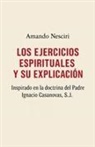 Amando Nesciri - LOS EJERCICIOS ESPIRITUALES Y SU EXPLICACIÓN inspirado en la doctrina del Padre Ignacio Casanovas, SJ