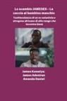 James Aladiran, Amanda Daniel, James Kawalya - Lo scambio JAMESES - La caccia a un figlio maschio Testimonianza di Ex satanista e stregone africano di alto rango incontra Gesù