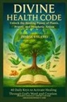 Zacharias Godseagle, Ambassador Monday O. Ogbe, Comfort Ladi Ogbe - DIVINE HEALTH CODE - 40 Daily Keys to Activate Healing Through God's Word and Creation - (Norsk utgave)