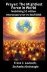 Zacharias Godseagle, Frank C. Laubach - Prayer - The Mightiest Force in World - Mobilizing 10 million Intercessors for the NATIONS