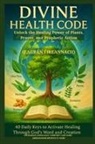 Zacharias Godseagle, Ambassador Monday O. Ogbe, Comfort Ladi Ogbe - DIVINE HEALTH CODE - 40 Daily Keys to Activate Healing Through God's Word and Creation - (Eagrán Éireannach)