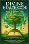 Zacharias Godseagle, Ambassador Monday O. Ogbe, Comfort Ladi Ogbe - DIVINE HEALTH CODE - 40 Daily Keys to Activate Healing Through God's Word and Creation - (Edição em português)