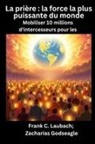 Amanda Daniel, Frank C. Laubach - La prière - la force la plus puissante du monde - Mobiliser 10 millions d'intercesseurs pour les NATIONS
