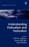 Alain-G Gagnon, Alain-G. Gagnon, Soeren Keil, Keil Soeren, Sean Keil Mueller - Understanding Federalism and Federation