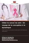 Etibaria Belghalia, Mohammed Bouachrine, Abdelouahid Sbai - Cibler le cancer du sein : Un voyage de la conception à la dynamique