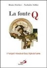 Denis Fricker, Nathalie Siffer - La fonte Q. Il 'Vangelo' ritrovato di Gesù, figlio dell'uomo