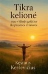 K¿stutis Ker¿evi¿ius - Tikra kelion¿ - nuo vidin¿s gri¿ties iki prasm¿s ir laisv¿s