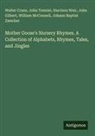 Walter Crane, John Gilbert, William McConnell, John Tenniel, Harrison Weir, Johann Baptist Zwecker - Mother Goose's Nursery Rhymes. A Collection of Alphabets, Rhymes, Tales, and Jingles