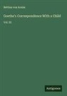 Bettina Von Arnim - Goethe's Correspondence With a Child