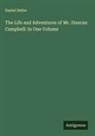 Daniel Defoe - The Life and Adventures of Mr. Duncan Campbell: In One Volume