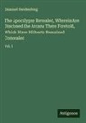 Emanuel Swedenborg - The Apocalypse Revealed, Wherein Are Disclosed the Arcana There Foretold, Which Have Hitherto Remained Concealed