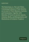 Asahel Grant - The Nestorians; or, The Lost Tribes. Containing Evidence of Their Identity, an Account of Their Manners, Customs, and Ceremonies, Together with Sketches of Travel in Ancient Assyria, Armenia, Media, and Mesopotamia, and Illustrations of Scripture Prophecy