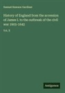 Samuel Rawson Gardiner - History of England from the accession of James I. to the outbreak of the civil war 1603-1642