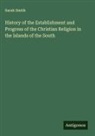 Sarah Smith - History of the Establishment and Progress of the Christian Religion in the Islands of the South
