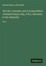 Samuel Pepys, John Smith - The Life, Journals, and Correspondence of Samuel Pepys, Esq., F.R.S., Secretary to the Admiralty