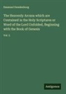 Emanuel Swedenborg - The Heavenly Arcana which are Contained in the Holy Scriptures or Word of the Lord Unfolded, Beginning with the Book of Genesis