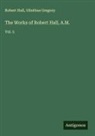 Olinthus Gregory, Robert Hall - The Works of Robert Hall, A.M