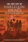 Patricia Punch Barrett - The Lost City of Harlequin Springs