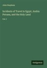 John Stephens - Incidents of Travel in Egypt, Arabia Petraea, and the Holy Land