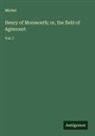 MICHEL - Henry of Monmouth; or, the field of Agincourt