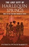 Patricia Punch Barrett - The Lost City of Harlequin Springs