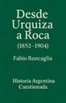 Fabio Roncaglia - Historia Argentina Cuestionada "De Urquiza a Roca" (1852 - 1904)