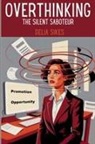 Delia Sikes - OVERTHINKING - THE SILENT SABOTEUR
