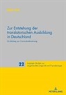 Anke Lutz, Peter A. Schmitt - Zur Entstehung der translatorischen Ausbildung in Deutschland