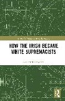 Sean O Dubhghaill, Sean O’ Dubhghaill - How the Irish Became White Supremacists