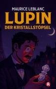 Maurice Leblanc - Lupin. Der Kristallstöpsel. Detektivroman. Maurice Leblanc