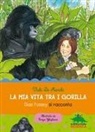 Vichi De Marchi, Cinzia Ghigliano - La mia vita tra i gorilla. Dian Fossey si racconta