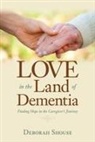 Deborah Shouse - Love in the Land of Dementia