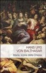 Hans Urs von Balthasar - Maria. Icona della Chiesa