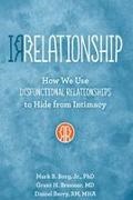 Daniel Berry, Mark B Borg, Grant H Brenner - Irrelationship: How We Use Dysfunctional Relationships to Hide from Intimacy