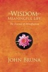 John Bruna - The Wisdom of a Meaningful Life