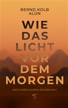 Bernd Kolb, Old Wisdom GmbH, Old Wisdom GmbH - WIE DAS LICHT VOR DEM MORGEN