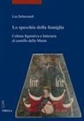 Lea Debernardi - Lo specchio della famiglia. Cultura figurativa e letteraria al castello della Manta