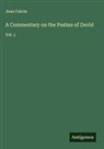 Jean Calvin - A Commentary on the Psalms of David