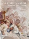 Rodolfo Maffeis - Le belle immagini. Sebastiano Ricci e Firenze