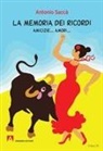 Antonio Saccà - La memoria dei ricordi. Amicizie... amori